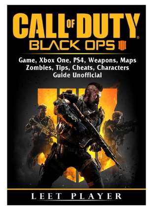 Call of Duty Black Ops 4 Game, Xbox One, PS4, Weapons, Maps, Zombies, Tips, Cheats, Characters, Guide Unofficial de Leet Player