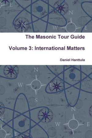 The Masonic Tour Guide - Volume 3 de Daniel Hanttula