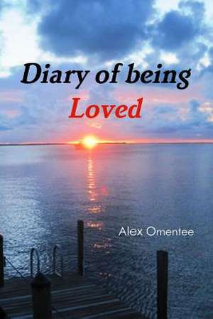 Diary of being Loved de Alex Omentee