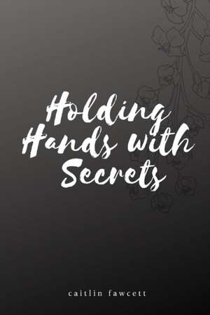 Holding Hands with Secrets de Caitlin Fawcett