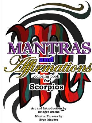 Mantras and Affirmations Coloring Book for Scorpios de Bridget Owens