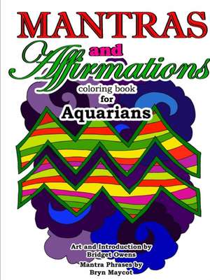 Mantras and Affirmations Coloring Book for Aquarians de Bridget Owens