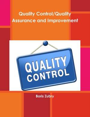 Quality Control/Quality Assurance and Improvement de Boris Zubry