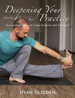 Deepening Your Practice de Ryan Glidden