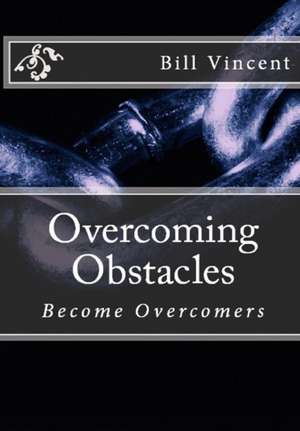 Overcoming Obstacles de Bill Vincent