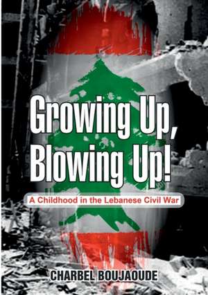 Growing Up, Blowing Up de Charbel Boujaoude