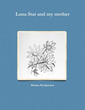 Luna Star and my mother de Marian McQuistion