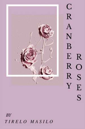 cranberry roses de Tirelo Masilo