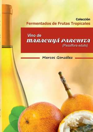 Vino de Maracuyá Parchita (Passifllora edulis) de Marcos González