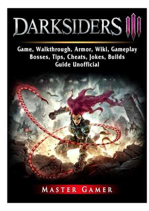 Darksiders 3 Game, Walkthrough, Armor, Wiki, Gameplay, Bosses, Tips, Cheats, Jokes, Builds, Guide Unofficial de Master Gamer