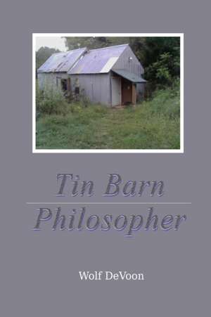 Tin Barn Philosopher de Wolf Devoon