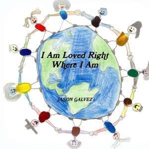 I Am Loved Right Where I Am de Jason Galvez