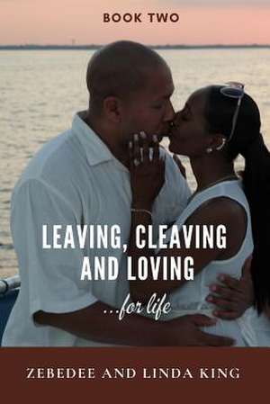 Leaving, Cleaving and Loving...for life, Book Two de Zebedee King