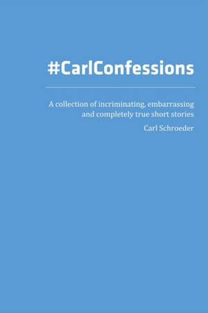 Carl Confessions de Carl Schroeder