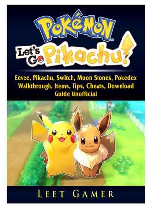 Pokemon Lets Go, Eevee, Pikachu, Switch, Moon Stones, Pokedex, Walkthrough, Items, Tips, Cheats, Download, Guide Unofficial de Leet Gamer