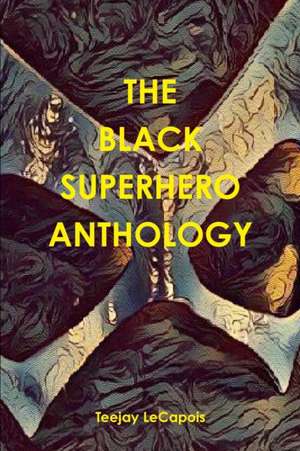 The Black Superhero Anthology de Teejay Lecapois