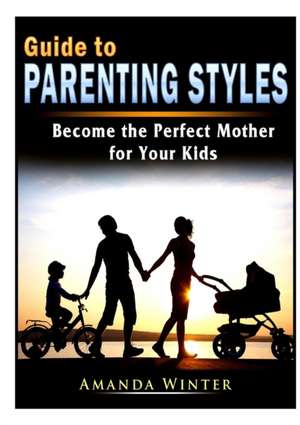 Guide to Parenting Styles de Amanda Winter