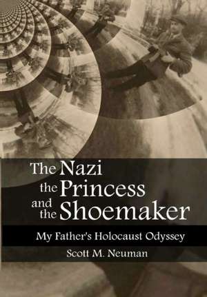 The Nazi, the Princess, and the Shoemaker de Scott Neuman