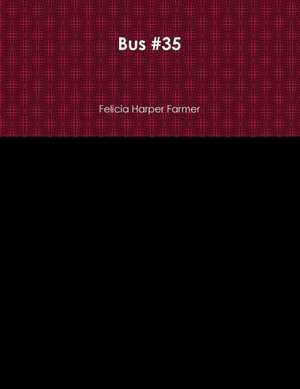 Bus #35 de Felicia Harper Farmer