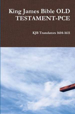 King James Bible OLD TESTAMENT-PCE de Translators Kjb