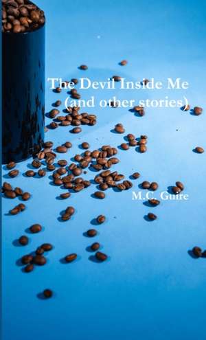 The Devil Inside Me (and other stories) de M. C. Guire