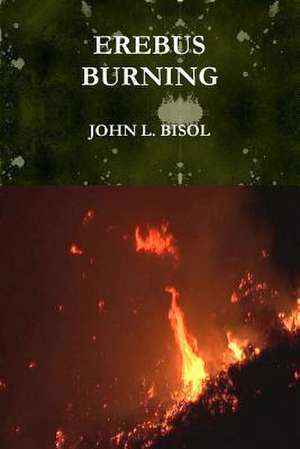 EREBUS BURNING de John L. Bisol