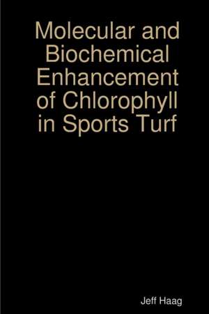 Molecular and Biochemical Enhancement of Chlorophyll in Sports Turf de Jeff Haag