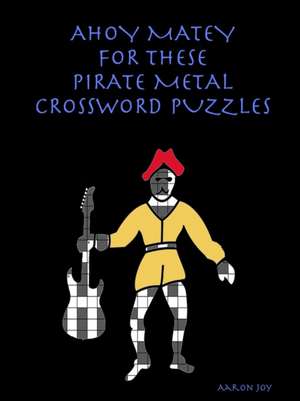 AHOY MATEY FOR THESE PIRATE METAL CROSSWORD PUZZLES de Aaron Joy