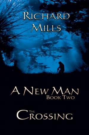 A New Man Book Two The Crossing de Richard Mills