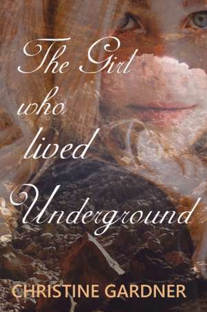 The Girl who lived Underground de Christine Gardner