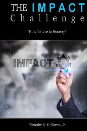 The IMPACT Challenge de Timothy R. Holloway Jr.