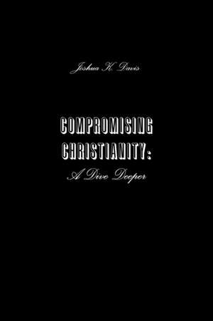 Compromising Christianity de Joshua Davis