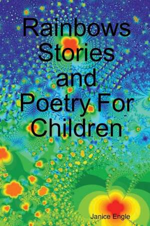 Rainbows Stories and Poetry For Children de Janice Engle