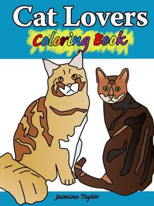 Cat Lovers Coloring Book de Jasmine Taylor