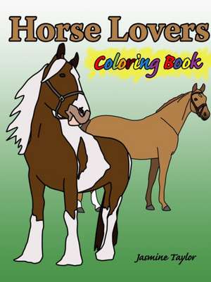 Horse Lovers Coloring Book de Jasmine Taylor