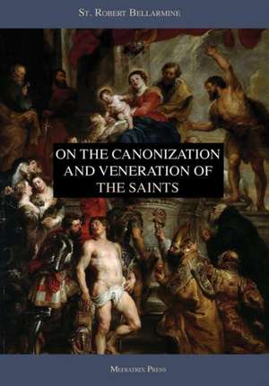 On the Canonization and Veneration of the Saints de Mediatrix Press