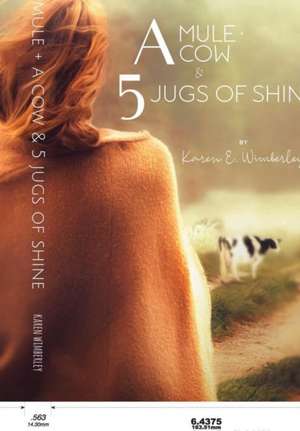 A Mule, A Cow, and 5 Jugs of Shine de Karen Wimberley