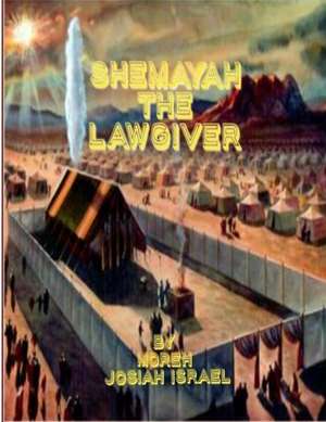 ShemaYah the LAWGIVER de Moreh Josiah Israel