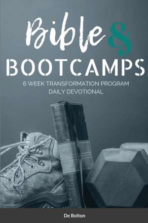 Bible and Bootcamp Devotional de De Bolton