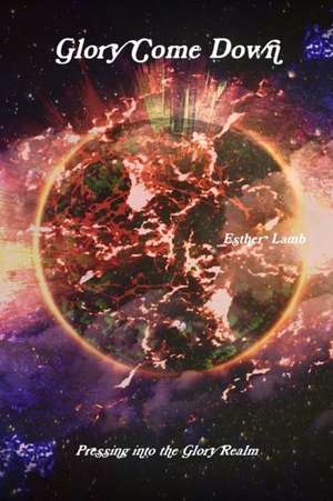 Glory Come Down de Esther Lamb