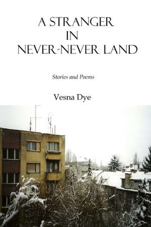 A Stranger in Never-Never Land de Vesna Dye