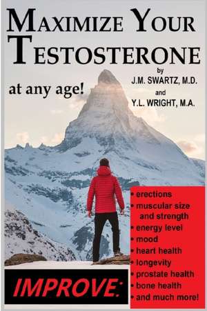 Maximize Your Testosterone At Any Age! de J. M. Swartz M. D.