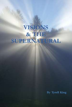 Visions & The Supernatural de Tyrell King