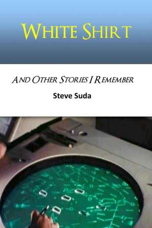 White Shirt And Other Stories I Remember de Steve Suda