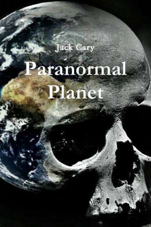 Paranormal Planet de Jack Cary