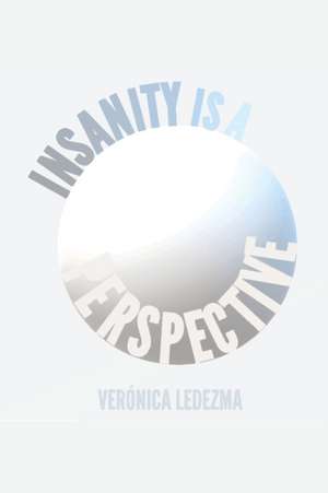 Insanity is a Perspective de Verónica Jazmin Ledezma Monsivais