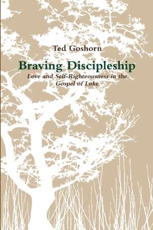 Braving Discipleship de Ted Goshorn