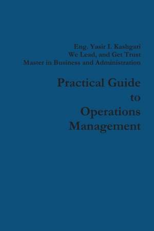 Practical Guide to Operations Management de Eng. Yasir I. Kashgari