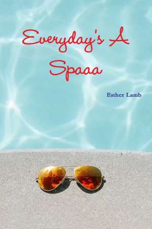 Everyday's A Spa de Esther Lamb