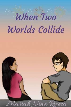 When Two Worlds Collide de Mariah Rivera